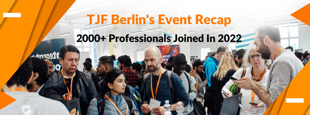 The TJF Berlin’s 2022 Recap: 2000+ Talents Participated