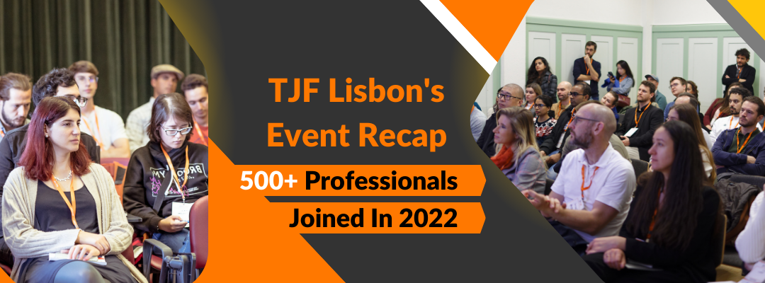 The TJF Lisbon’s 2022 Recap: 500+ Talents Participated