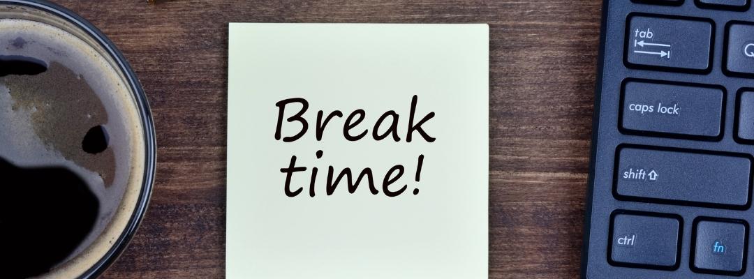 Maintain a regular break schedule